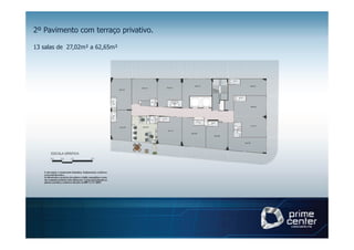 2º Pavimento com terraço privativo.

13 salas de 27,02m² a 62,65m²
 