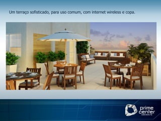 Um terraço sofisticado, para uso comum, com internet wireless e copa.
 