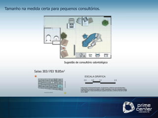 Tamanho na medida certa para pequenos consultórios.




                               Sugestão de consultório odontológico
 