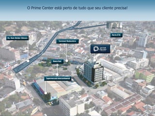 O Prime Center está perto de tudo que seu cliente precisa!




                                                    • 100m da Av. Dom Hélder
                                                                     Câmara


                                                         • 800m do Norte D’or


                                                    • 1 km da Estação de Trem
                                                                 de Cascadura
 