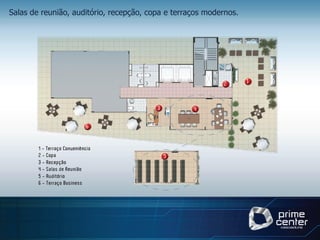 Salas de reunião, auditório, recepção, copa e terraços modernos.
 