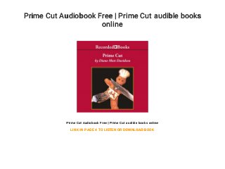 Prime Cut Audiobook Free | Prime Cut audible books
online
Prime Cut Audiobook Free | Prime Cut audible books online
LINK IN PAGE 4 TO LISTEN OR DOWNLOAD BOOK
 