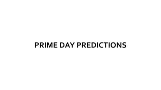 PRIME DAY PREDICTIONS | 2019
RETAIL GIANTS WILL SEETHEIR BEST PRIME DAYYET
• Online retailers are seeing an
increasingly s...