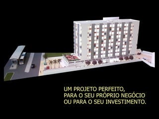 UM PROJETO PERFEITO,
PARA O SEU PRÓPRIO NEGÓCIO
OU PARA O SEU INVESTIMENTO.
 