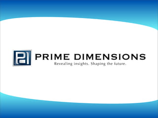 PRIME DIMENSIONS
  Revealing insights. Shaping the future.
 