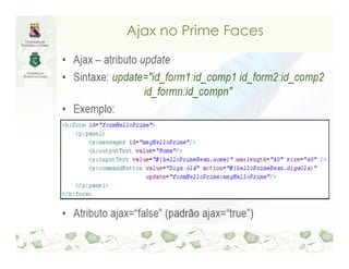 Ajax no Prime Faces
 