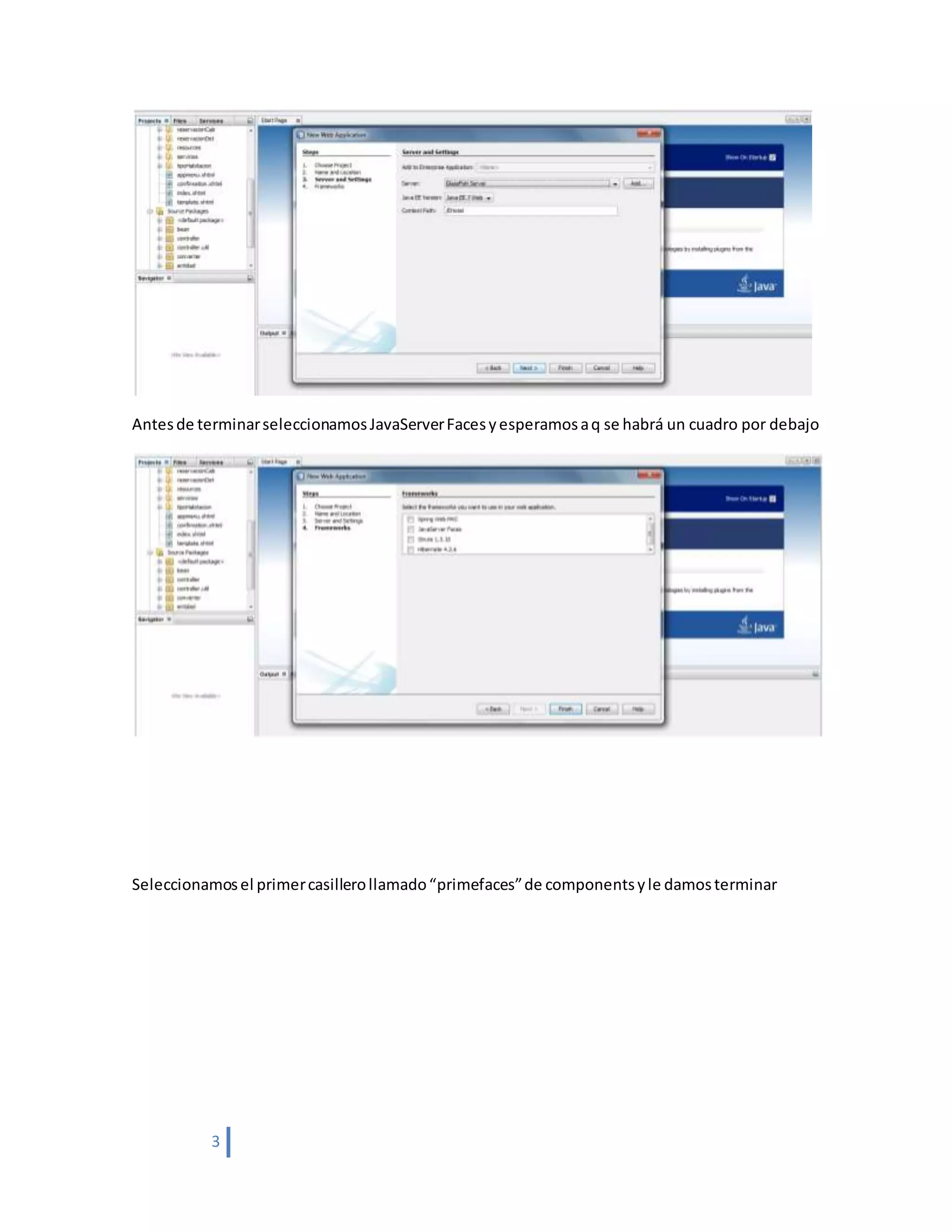 3
Antesde terminarseleccionamosJavaServerFacesyesperamosaq se habrá un cuadro por debajo
Seleccionamosel primercasillerollamado“primefaces”de componentsyle damosterminar
 