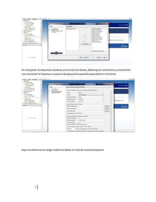 9
En estaparte lesdaremosnombresala Sesiónconbeans,Backingconcontrollersya Converter
con converterle hacemosunpoco máspequeñalapantallaparadarle en terminar.
Aquí se comenzaraa cargar todoslosdatos enlistade nuestroproyecto
 