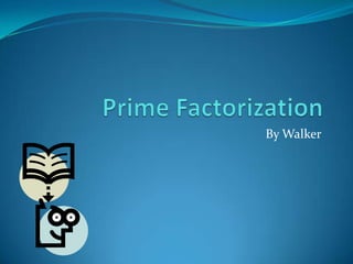Prime Factorization By Walker 