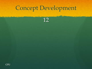 Concept Development
              12




CFU
 