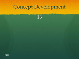 Concept Development
              16




CFU
 