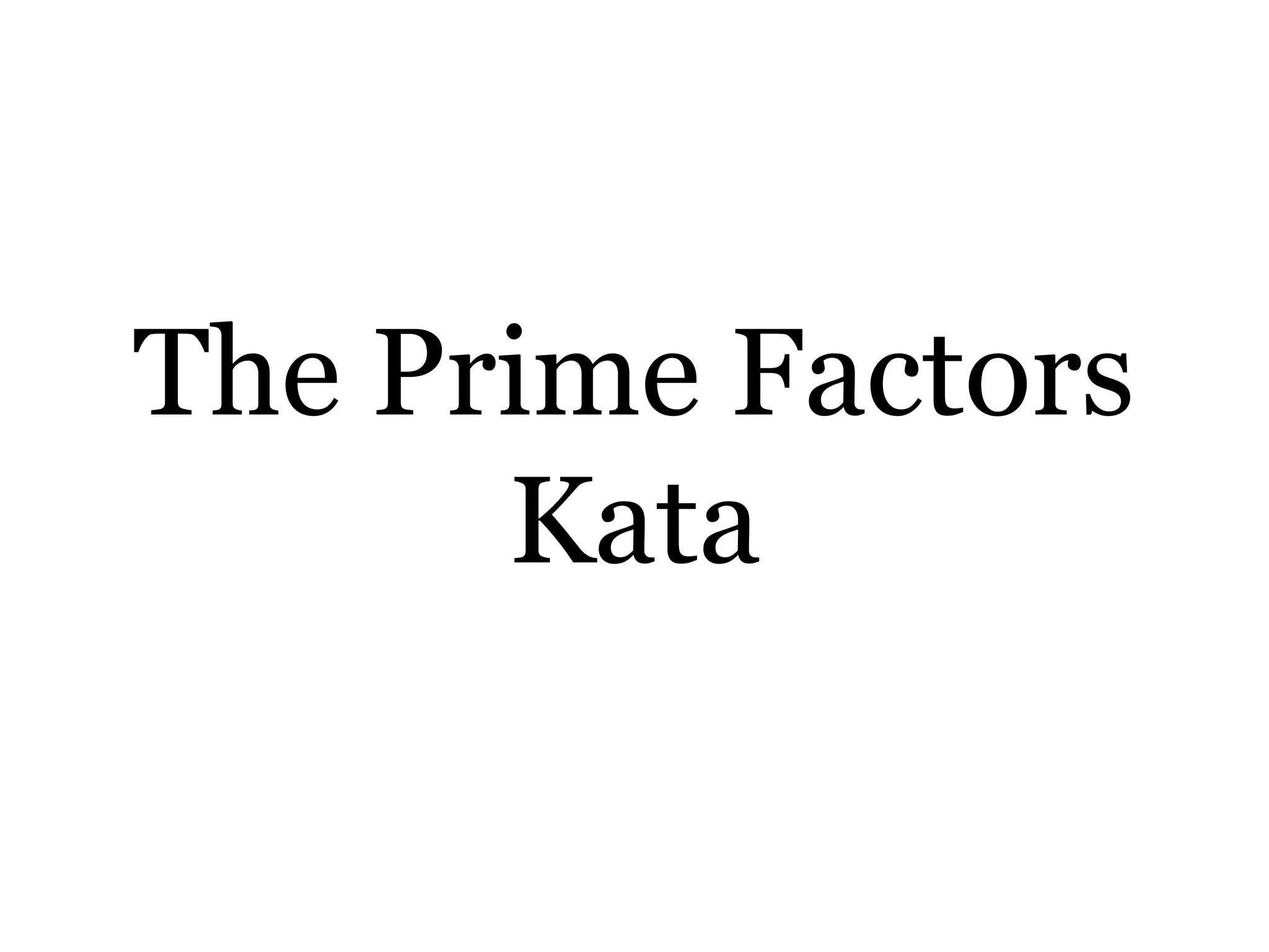 The Prime Factors
Kata
 