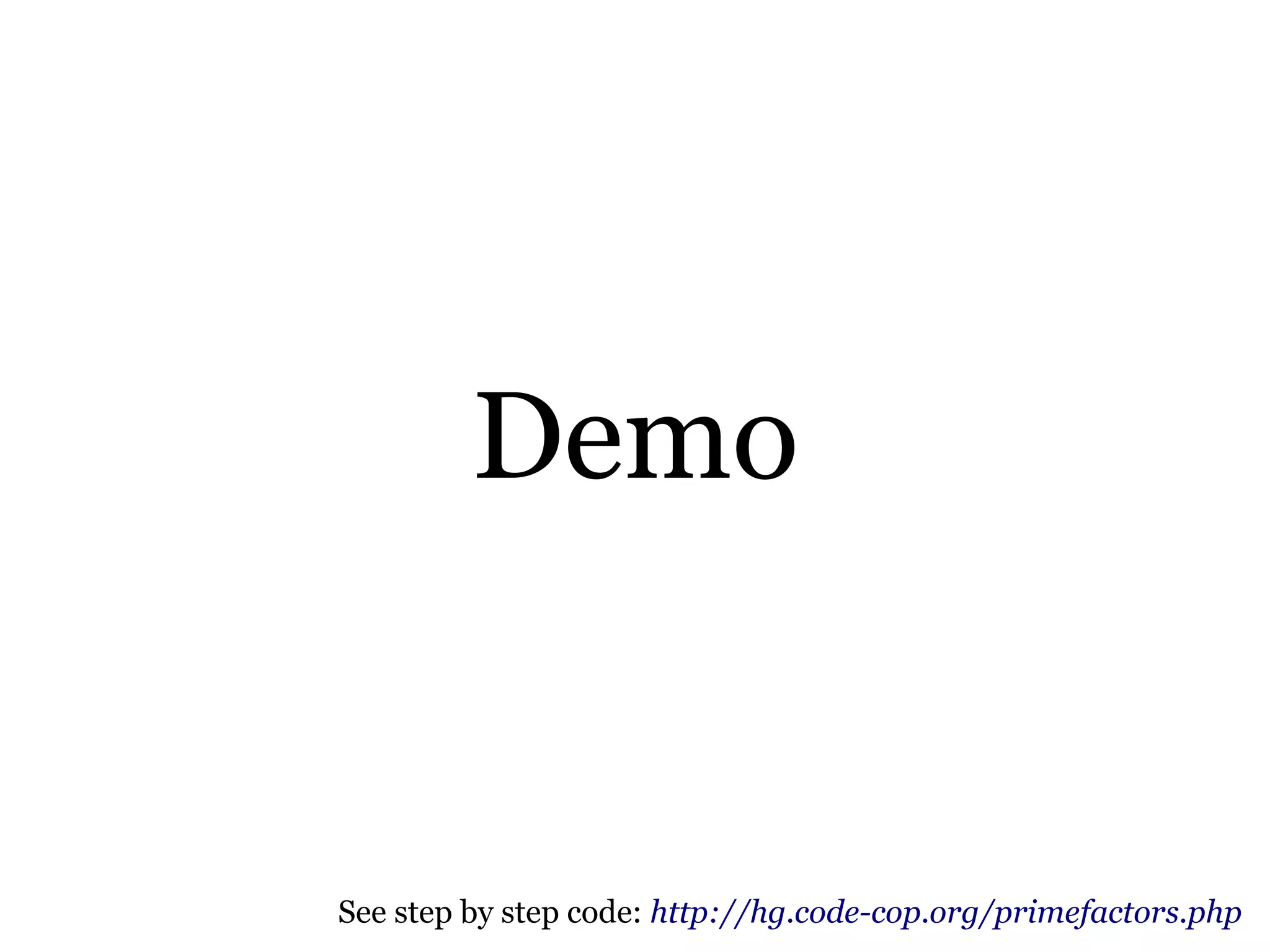 Demo
See step by step code: https://bitbucket.org/pkofler/primefactors.php
 