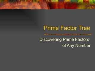 Prime Factor Tree Discovering Prime Factors  of Any Number 