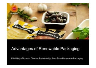 Advantages of Renewable Packaging

Päivi Harju-Eloranta, Director Sustainability, Stora Enso Renewable Packaging
 