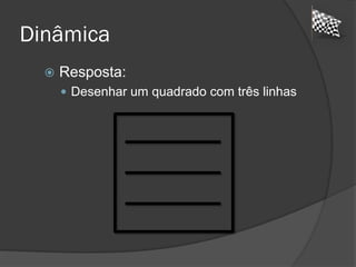 Dinâmica
 Resposta:
 