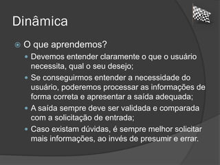 Dinâmica
 Desafio 3:
 Desenhar um triângulo, percorrendo cinco
pontos da imagem abaixo, sem remover a
caneta do papel, iniciando e finalizando
no mesmo ponto.
 