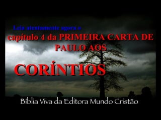 Leia atentamente agora o   capítulo 4 da PRIMEIRA CARTA DE PAULO AOS CORÍNTIOS   Bíblia Viva da Editora Mundo Cristão 