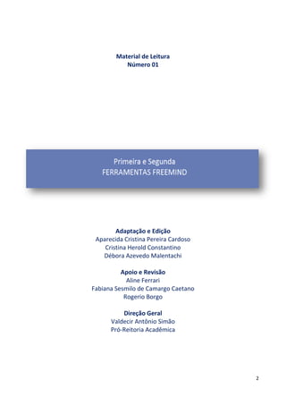 2
Material de Leitura
Número 01
Adaptação e Edição
Aparecida Cristina Pereira Cardoso
Cristina Herold Constantino
Débora Azevedo Malentachi
Apoio e Revisão
Aline Ferrari
Fabiana Sesmilo de Camargo Caetano
Rogerio Borgo
Direção Geral
Valdecir Antônio Simão
Pró-Reitoria Acadêmica
 