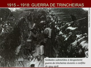 1915 – 1918: GUERRA DE TRINCHEIRAS1915 – 1918: GUERRA DE TRINCHEIRAS
 