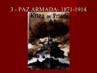 3 - PAZ ARMADA- 1871-19143 - PAZ ARMADA- 1871-1914
 