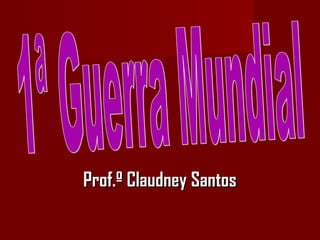 Prof.º Claudney SantosProf.º Claudney Santos
 