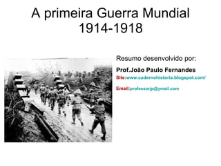 A primeira Guerra Mundial 1914-1918 ,[object Object],[object Object],[object Object],[object Object]