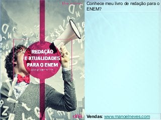 Conhece meu livro de redação para o
ENEM?	
Vendas: www.manoelneves.com	
 