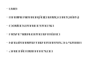 Livro Material para anotação (caderno, caneta, lápis) Exercícios em aula e em casa Prova e trabalho em cada módulo Ninguém aprende nada em apenas 3h / semana A aula não termina na escola 