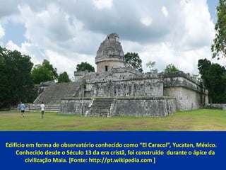 Edifício em forma de observatório conhecido como “El Caracol”, Yucatan, México.
    Conhecido desde o Século 13 da era cri...