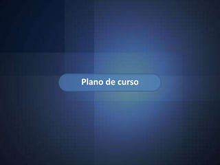 Plano de curso
 