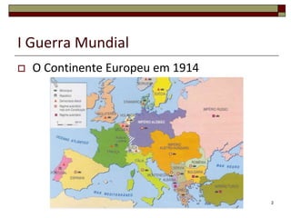 I Guerra Mundial
 O Continente Europeu em 1914
2
 