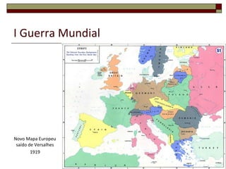 I Guerra Mundial
Novo Mapa Europeu
saído de Versalhes
1919
26
 