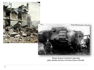 Tanque de guerra britânico capturado
pelos alemães durante a Primeira Guerra Mundial.
 
