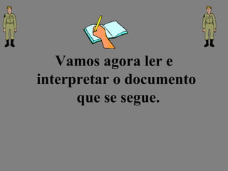 Vamos agora ler e
interpretar o documento
que se segue.
 