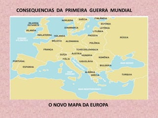 CONSEQUENCIAS DA PRIMEIRA GUERRA MUNDIAL
O NOVO MAPA DA EUROPA
 