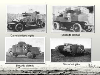 Carro blindado inglês Blindado alemão
Blindado alemão
Blindado inglês
 