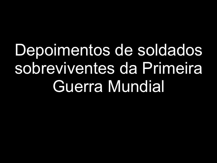 Primeira Guerra Mundial Depoimentos De Soldados Sobreviventes