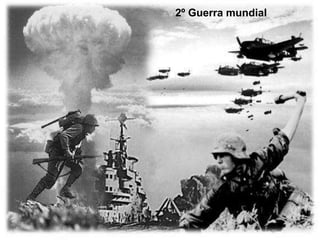 2º Guerra mundial
 