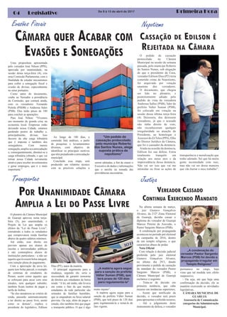 Primeira Hora04 Legislativo
Na ultima semana de março,
o juiz Gustavo Gonçalves
Alvarez, da 212ª Zona Eleitoral
de Guarujá, decidiu cassar o
diploma do vereador de Guarujá
Marcos Pereira de Azevedo, o
Pastor Sargento Marcos (PSB).
A condenação por propaganda
aconteceu no período pré eleitoral
da campanha de 2016, dentro
de um templo religioso, o que
caracteriza abuso de poder.
Nota Oficial
Com relação à decisão judicial
proferida pelo juiz eleitoral
Gustavo Gonçalves Alvarez,
no último dia 29/3, dando
provimento a pedido de cassação
do mandato do vereador Pastor
Sargento Marcos (PSB), a
Câmara Municipal de Guarujá
esclarece o seguinte:
- Trata-se de decisão em
primeira instância, que cabe
recurso em instâncias superiores;
- Assim que notificado da
decisão, o vereador terá prazo
para apresentar o referido recurso;
- Até o julgamento deste
instrumento de defesa, o vereador
CÂMARA QUER ACABAR COM
EVASÕES E SONEGAÇÕES
Evasões Fiscais
Uma propositura apresentada
pelo vereador José Nilson (PPS),
aprovada por unanimidade, na
sessão dessa terça-feira (4), cria
uma Comissão Parlamentar, com a
finalidade de estudar mecanismos
para coibir a sonegação fiscal e
evasão de divisas, especialmente
no setor portuário.
Como autor do documento,
coube ao Vereador a presidência
da Comissão, que contará ainda,
com os vereadores: Fernando
Peitola (PSDB) e Andressa Sales
(PSB). Eles terão prazo de 180
para concluir as apurações.
Para José Nilton: “Vivemos
um momento de grande crise na
economia local. Empresas estão
deixando nossa Cidade, estamos
perdendo postos de trabalho e,
principalmente, divisas. Isso
decorre da alta carga tributária
que é imposta e também dos
sonegadores. Com menos
sonegação,amplia-seaarrecadação
e, consequentemente, diminui-se a
carga tributária cobrada, o que vai
tornar nossa Cidade novamente
atrativa para receber investimentos
e gerar empregos, que é o mais
importante “
VEREADOR CASSADO
CONTINUA EXERCENDO MANDATO
O plenário da Câmara Municipal
de Guarujá aprovou nesta terça-
feira (5), por unanimidade, o
Projeto de Lei que amplia os
efeitos da “Lei do Passe Livre”,
estendendo a todos os estudantes
que comprovarem renda familiar
abaixo de quatro salários mínimos.
Até então, esse direito era
previsto apenas aos alunos de
escolas e universidades públicas
e não contemplava alunos de
instituições particulares - a não ser
aqueles que tivessem bolsa integral,
com isenção plena do pagamento.
Com a aprovação da nova lei,
quem tem bolsa parcial, a exemplo
de centenas de estudantes do
Prouni, assim como aqueles que
se esforçam para arcar com seus
estudos, sem qualquer subsídio,
também ficam isentos de pagar a
tarifa de ônibus.
“Se eles atenderem ao critério de
renda, passarão automaticamente
a ter direito ao passe livre, assim
como os demais”, explica o
presidente do legislativo, Edilson
De 8 à 13 de abril de 2017
Justiça
POR UNANIMIDADE CÂMARA
AMPLIA A LEI DO PASSE LIVRE
Nepotismo
Transportes
O pedido de cassação
protocolado na Câmara
Municipal na sessão da semana
passada, pelo munícipe Roberto
do Santos Nunes, sob alegação
de que o presidente da Casa,
vereador Edilson Dias (PT) teria
cometido crime de Nepotismo,
foi arquivado por votação
unanime dos vereadores.
O documento, que chegou
ser lido no plenário, e
posteriormente adiado pelo
pedido de vista da vereadora
Andressa Salles (PSB), líder do
prefeito Valter Suman (PSB),
foi colocado em votação na
sessão dessa última terça-feira
(4). Dezesseis, dos dezessete
vereadores, já que o acusado
não tinha direito de voto,
não reconheceram qualquer
irregularidade na atuação do
Presidente, ao homologar o
AssessordoZéTeles(PPS),filho
do Diretor Jurídico da Câmara,
que foi o causador da denúncia.
Ainda na ocasião da denúncia,
Edilson fez sua defesa: Estou
totalmente tranquilo em
relação aos meus atos e da
improcedência dessa denúncia.
Não vai ser isso que vai me
intimidar ou frear as ações de
CASSAÇÃO DE EDILSON É
REJEITADA NA CÂMARA
“Um pedido de
cassação protocolado
pelo munícipe Roberto
dos Santos Nunes, alega
suposta prática de
nepotismo” transparência e moralização que
tenho adotado. Sei que há muita
gente incomodada com isso,
mas não vai ser dessa maneira
que vão barrar o meu trabalho”.
Ao longo de 180 dias, a
comissão fará análises, a partir
de pesquisas e levantamentos
diversos, com objetivo de
identificar os principais motivos
que têm prejudicado a arrecadação
municipal.
Concluída essa etapa, será
produzido um relatório técnico
com as possíveis soluções a
serem adotadas, a fim de munir o
Executivo de dados e informações
que o auxilie na tomada das
providências necessárias.
Dias (PT), autor da matéria.
O principal argumento para a
mudança, segundo ele, seria a
necessidade de garantir isonomia
de direitos aos estudantes de baixa
renda: “A lei, até então, não levava
em conta o fato de que muitos
estudantes da rede particular são
oriundos de famílias humildes,
que se enquadram na faixa salarial
prevista. Ou seja, além de pagar o
estudo, eles também têm que pagar
o transporte público. O que é algo
muito injusto”.
A matéria agora segue para a
sanção do prefeito Válter Suman
(PSB), que terá prazo de 120 dias
para regulamentá-la e torná-la de
fato vigente.
„A matéria agora segue
para a sanção do prefeito
Válter Suman (PSB), que
terá prazo de 120 dias
para regulamentá-la”
permanece no cargo, haja
vista que tal medida tem efeito
suspensivo;
- Ou seja, até que haja uma
confirmação da decisão, ele se
mantém exercendo as atividades
legislativas.
CÂMARA MUNICIPAL DE
GUARUJÁ
Assessoria de Comunicação
categorias da Administração
Municipal.
„A condenação do
vereador Pastor Sargento
Marcos (PSB) foi devido a
propaganda irregular em
Templo Religioso”
 