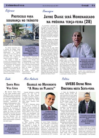 05Primeira Hora Geral
JAYME DAIGE SERÁ HOMENAGEADO
NA PRÓXIMA TERÇA-FEIRA (28)
Homenagem
O ex-prefeito e deputado Jay-
me Daige será o primeiro home-
nageado, na próxima terça-feira
(28), quando a Secretaria de Cul-
tura lança o Projeto Pérolas de
Guarujá. O projeto visa homena-
gear as personalidades e artistas
que fazem ou fizeram a diferença
no desenvolvimento da Cidade e
da cultura.
O evento contará com Banda
Municipal de Guarujá, e irá acon-
tecer no Teatro Procópio Ferreira,
construído, pelo homenageado,
situado na Avenida Dom Pedro I,
a partir das 19 horas.
Uma revisão de seus feitos
marcantes em prol do Município,
uma aula de história aos expecta-
dores, revendo em fotos como da
época de construções históricas
de Guarujá, mostrará o dinamis-
mo empreendedor de Daige. dos.
Com certeza, muita emoção,
assim define a filha do homena-
geado, Mônica Daige. “Tenho
respeito e um orgulho muito
grande pelo meu pai, pelo que ele
foi e por tudo que falam, e pelo
que ainda representa. As pessoas
quando nos encontram na rua o
elogiam e o agradecem. É uma
emoção muito grande para mim
pela idade que ele está. Meu pai
sempre foi meu amigo, meu com-
panheiro de todas as horas”.
HISTÓRIA - Atuou como
prefeito entre os anos de 1960
a 1963, depois em 1969 a 1972
e, por fim, de 1977 a 1982. Do
alto dos 92 anos, Jayme Daige foi
peça fundamental na construção
de Guarujá. Ocupou por três ve-
zes o Poder Executivo em Gua-
rujá, contribuindo imensamente
para o crescimento e desenvolvi-
mento do Município. Suas obras
e construções ostentam até hoje,
Guarujá desligará a energia
elétrica, por uma hora na
Fortaleza da Barra Grande,
no Abrigo da Maria Fumaça e
nos Paços Municipais, Raphell
Vitiello e Moacir dos Santos
Filho (Santo Antonio), neste
sábado (25).
É que o Município aderiu
ao movimento: “A Hora do
Planeta”, um ato simbólico da
organização não-governamental
(ONG) World Wide Fund for
Nature (WFF), no qual o mundo
sinaliza sua preocupação com
o Aquecimento Global. A ação
ocorrerá às 20h30 e conta com
o apoio das pastas de Turismo e
Cultura.
Segundo o Secretário
de Meio Ambiente, Sidney
Aranha? “Apesar de ser um
ato simbólico, a tomada de
consciência do setor público à
respeito do aquecimento global
fomenta a tomada de consciência
individual do munícipe, uma vez
que tal ação pode ser adotada
espontaneamente nas residências
Reformas
De 24 à 30 de março de 2017
grande valor à população local,
que o consagra como um dos me-
lhores gestores.
PROTOCOLO PARA
SEGURANÇA NO TRÂNSITO
Na última terça-feira (21),
o prefeito da Cidade, Válter
Suman esteve no Palácio dos
Bandeirantes, na Capital,
onde assinou um protocolo de
intenções junto ao Governo
de Estado, com o objetivo de
reduzir as mortes no trânsito.
Na ocasião, o chefe do
Executivo de Guarujá participou
do lançamento do projeto: “Vida
- Dê Preferência, do Movimento
de Segurança de Trânsito”
acompanhado do secretário de
Defesa e Convivência Social,
Luiz Cláudio Venâncio Alves, e
do diretor municipal de trânsito,
Marco Aurélio Pinho.
Cerca de 1,6 milhão
de pessoas estiveram
na Cidade durante
o período de Verão,
quer teve início no
mês de Janeiro
A reforma é de
suma importância
para garantirmos uma
melhor qualidade
no atendimento aos
nossos usuários
Na prática, o protocolo de
intenções viabiliza um posterior
convênio, a ser firmado entre
a Municipalidade e o Governo
do Estado de São Paulo. “Para
isso, a Prefeitura terá de elaborar
projetos e assim conseguirmos
junto ao Estado, os recursos
necessários, provenientes
de multas estaduais para
implementação das ações”,
explica Venâncio.
O chefe do
executivo, Válter
Suman esteve no
Palácio dos
Bandeirantes, em São
Paulo
GUARUJÁ NO MOVIMENTO
“A HORA DO PLANETA”
de nossa Cidade. Sobretudo a
ação representa o compromisso
da atual gestão em cumprir
metas, visando a conquista dos
Objetivos de Desenvolvimento
Sustentável estabelecidos pela
Cúpula das Nações Unidas, sobre
o Desenvolvimento Sustentável
em setembro de 2015”, ressaltou.
A União dos Vereadores da
Baixada Santista (Uvebs) fará
nesta sexta-feira (24) uma eleição
para eleger os novos integrantes da
diretoriaapartirdesteano.Oevento
acontece na Câmara Municipal
de Praia Grande, a partir das 10
horas, e serão escolhidos pelos
vereadores da Baixada Santista
o presidente, vice-presidente,
secretários e os demais membros
que farão parte da diretoria-
executiva, além dos seus suplentes.
Oórgão,criadoem2010,jáobteve
conquistas, mas ainda luta por uma
cadeira para poder participar das
reuniões do Condesb (Conselho
de Desenvolvimento da Região
Metropolitana da Baixada Santista)
realizadas na Agem (Agência
Metropolitana da Baixada Santista).
Além dessas iniciativas, Pedro
afirma que o órgão busca também
intermediar o elo entre o Governo
do Estado com os municípios
para possíveis projetos e entrega
de obras que estão paradas há
algum tempo, como a ligação
seca entre Santos e Guarujá.
“Nos reunimos com o presidente
da Dersa na sede aqui no Guarujá,
juntamente com os presidentes das
câmaras, para a discussão de como
iria ficar a situação da ligação entre
osdoismunicípios”,citaosecretário.
Politica
UVEBS DEFINE NOVA
DIRETORIA NESTA SEXTA-FEIRA
A escolha será definida
por meio de votação dos
mais
de 134 vereadores
atuantes na Baixada
Santista
Saúde
SANTA ROSA
VILA LÍGIA
Os bairros Santa Rosa
e Vila Lígia recebem neste
sábado (25), mais um mutirão
decombateàdengue.Ofocodo
serviço é agir na identificação
de possíveis criadouros do
mosquito transmissor da
dengue, chinkungunya e zika:
o Aedes Aegypti. A equipe
de Controle de Combate de
Endemias da Secretaria de
Saúde começa os trabalhos
saindo da frente da Escola
Municipal Lucimara de Jesus
Vicente, na Avenida Manoel
da Cruz Michael, 343, no
Santa Rosa. Essa ação faz
parte da prevenção e acontece
em todo o país.
O foco do serviço é
agir na identificação
de possíveis
criadouros do
mosquito transmissor
da dengue
Meio Ambiente
 