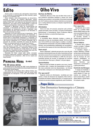 Primeira Hora02 Opinião
OlhoVivo
Suessy Passos Bernardino - ME - CNPJ. 13.665.083/0001-80
e-mail: 1hora@uol.com.br
Impressão: Atlântica Gráfica e Editora Ltda.
Diretoria Administrativa: Caride Pasqual Brnardino
Redação: Carine Bernardino dos S0antos MTB 507.50
No ano de 1986, presidindo
a Câmara, recebi a visita
do saudoso Don Domenico.
“Olá Caride, estava com
saudade dos vereadores,
afinal eles só vão ao Hospital
quando estão doentes”. Feliz
com o apresso do Padre, pedi
ao Ubaldo Morone, na época
Diretor, para os vereadores
que se encontravam na Casa.
Juntamos ali uns quinze Edis
para agradecer a deferência.
Conversa vai, conversa vem,
o Don nos interrompeu:
“Olha Presidente, eu vim aqui
para velos, más já que aqui
estou, gostaria de pedir uma
ajuda para o Hospital”. Antes
que alguém respondesse veio
o pedido: “Eu preciso que
vocês façam um Projeto de
Lei doando a Rua de passa
no meio do Hospital”. Olhei
para o vereadores e vi que
todos balançaram a cabeça
aprovando a ideia.
Em menos de trinta dias, a
Câmara elaborou e aprovou
o Projeto de desafetação,
e doamos a Rua ao Santo
Amaro.
Feliz com o desfecho,
o Padre me liga: “Caride,
Don Domenico homenageia a Câmara
EXPEDIENTE
Papo Sério
agradeça os vereadores, e
avisa que vou colocar uma
placa de bronze, na entrada
do Hospital, com o nome
de todos”. Dias depois volta
o Padre: “Presidente, fiz o
orçamento da Placa e preciso
que você me mande o cheque.
A homenagem eu faço,
mas a Placa vocês pagam”.
Pagamos.
Hoje o Santo Amaro luta
para obter o resto dos 30%
que ficou faltando. Uma
pergunta que não quer calar:
“Mudou o que? O Padre ou os
vereadores?”.
De 31 de março a 6 de abril de 2017
Por
Caride Bernardino
PRIMEIRA HORA Retrô
Edito
Há 30 anos atrás
Na Edição de 27 de março de 1997, nosso destaque ia
para a posse do novo Presidente da Associação Comercial
de Guarujá, Carlos Ramos.
Em entrevista ao Primeira Hora, Ramos firmou seu
compromisso em prol da Cidade, além de torcer pela
implantação do Aeroporto e de uma Universidade em
Guarujá
Assim como a maioria dos advogados interpretam
a Lei conforme a necessidade de seus clientes, quem
produz a Lei também o faz.
Essa semana, mais precisamente na terça-feira,
durante a Sessão da Câmara Municipal, fomos
surpreendidos com o pedido de cassação do presidente
Edilson Dias (PT), em razão de um possível crime de
Nepotismo, em razão de ter homologado o cargo de
assessor parlamentar, indicado por um Vereador.
Segundo o Munícipe, autor do requerimento de
cassação, o Presidente da Câmara não poderia ter
homologado tal assessoria, já que o indicado, cuja
prerrogativa de telo como assessor é do Vereador, é
filho de um Diretor da Casa.
Segundo a Lei que trata do que é nepotismo: “Será
determinantes para caracterização do nepotismo, a
nomeação de seus familiares, em razão do parentesco
direto entre a autoridade nomeante e o nomeado, ou
entre este e o servidor com aquelas funções. Entretanto,
não haverá nepotismo se a pessoa nomeada não é
parente de servidor investido em cargo de direção,
chefia ou assessoramento ou de quem a nomeou”
Pois bem. Ai nos parece muito claro e evidente,
que não houve o „crime”. Hora, se não houve o crime,
com que finalidade houve a denúncia? Política com
certeza! Só que aqueles que estão felizes em atingir
seu objetivo, esquecem de que a Cidade mais uma vez
ocupou as páginas „marrom” dos jornais.
Saudade da frase usada pelo então vereador
Francisco Figueiredo, quando a situação e a oposição
se digladiava sem propostas: „Não vai ter capim pra
todo mundo”
Barbas de Molho
Cafelândia, Mococa e São José da Bela Vista serão os
três primeiros municípios paulistas a passar por novas
eleições para prefeito e vice-prefeito. No próximo domingo
(2),74.371eleitoresdessascidadesvoltarãoàsurnasdepois
que a Justiça Eleitoral anulou as eleições majoritárias de
outubro de 2016.
Atividades
Cerca de duas mil pessoas passaram pela primeira
edição do Projeto “Caec em Ação”, no Centro de Atividades
Educacionais e Comunitárias (Caec) Professora Márcia
Regina dos Santos no Jardim Boa Esperança.
Tô voltando
A ex-prefeita Maria Antonieta recebeu a notícia da
diminuição da taxa de mortalidade infantil, 18,19 em 2009
para 13,5 em 2016 com muita alegria e creditou o resultado
ao atendimento humanizado e de ponta na Maternidade Ana
Parteira, aos procedimentos implantados em sua gestão e
aos esforços das equipes da Secretaria Municipal de Saúde.
Sem anzol
Nosso „Deputado”, sabendo que para ele o mar não está
pra peixe, esta tentando trazer de volta o Caminhão do Peixe
que tanto sucesso fez em nossos bairro. Lamentavelmente,
o fim do convenio entre Prefeitura e a SAP, fez com que o
caminhão parasse de circular. A reativação do convenio
vira em boa hora. Pena que o „Robalo” é só para alguns.
Aposentados
Mais um local da Cidade vai ganhar cara nova. A partir
do próximo mês, o espaço dos aposentados na Praça 14
Bis, mais conhecida como dos Aposentados, em Vicente
de Carvalho, começará a ser reformado pela Prefeitura.
Por que será?
Segundo consta em informações recebidas por essa
coluna, o Autor da denúncia de nepotismo, feita contra o
presidente da Câmara, Edilson Dias (PT), é o mesmo que foi
retirado de uma das sessãoes legislativas, pelo Presidente.
Foi o que deu
Visualmente não a como
medir, se o prefeito Valter
Suman(PSB)cumpriuounão
com as promessas feitas na
sede da SOCIA, em Vicente
de Carvalho, durante a
coletiva que aconteceu dias
antes de sua Posse.
Dirce Valério
A Escola Dirce Valério
recebe o projeto: “A Magia
e o Encanto dos Livros”.
A iniciativa integra o
Projeto Biblioteca Cidadã,
da Secretaria de Educação,
em parceria com o Cartório
Civil de Guarujá. De uma
maneira pedagógica, os
professores apresentam
obras literárias, que
despertam a curiosidade e
o gosto pela leitura.
Controle da Dengue
A equipe de Combate a
dengue de Guarujá realiza
neste sábado (1º) mais um
mutirão de combate. Os
bairros Santa Rosa, Jardim
Helena Maria e Santa Rosa
III recebem a ação.
 