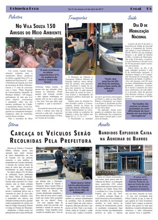 05Primeira Hora Geral
Transportes
A Diretoria de Trânsito e
Transporte Público (Ditran) de
Guarujá realizou, nesse último
final de semana, uma operação
para fiscalizar o tempo de es-
pera dos usuários no Terminal
do Ferry Boat. A ação passará
fazer parte da rotina do setor, e
visa avaliar o desempenho do
transporte público municipal de
Guarujá.
Quatro autos de infração fo-
ram lavrados contra a Conces-
sionária, devido ao atraso na
saída dos ônibus. Além disso, os
fiscais inspecionaram os veícu-
los para avaliar as condições de
limpeza e lacre dos ônibus nas
linhas 03, 11, 13, 33 e 77.
A fiscalização se estendeu
Diretoria de Trânsito e Transporte
Público (Ditran), iniciou uma
operação para retirar carcaças
de carros abandonados nas vias
de Guarujá. Em um primeiro
momento, o setor notificou os
proprietários dos veículos solicitando
a remoção dos mesmos dentro do
prazo de cincos dias, sob pena de
recolhimento ao pátio municipal.
No último sábado (25), 20 editais
de notificação foram publicados
no Diário Oficial do Município.
O prazo para retirada dos veículos
termina nesta sexta-feira (31). Deste
número, dois já foram retirados
das ruas pelos proprietários.
Por questões legais, sempre
haverá a notificação prévia com a
concessão do prazo de cinco dias,
para a remoção voluntária. Caso
o proprietário não remova, será
efetuadaaretiradacoercitiva,gerando
multa ao proprietário do veículo com
base no Código Nacional de Trânsito
e Código de Posturas do Município.
Atualmente, a Ditran possui um
planejamento prévio para notificação
Palestra
De 31 de março a 6 de abril de 2017
aos táxis que ficam estacionados
no Ponto 1, entre as ruas Mário
Ribeiro e Petrópolis, no Centro;
e no Ponto 4, localizado na Pra-
ça das Nações Unidas, no Termi-
nal do Ferry Boat.
Na operação, foram averi-
guadas as condições dos veícu-
los, habilitação dos condutores,
bem como o alvará para o exer-
cício da função.
Um evento visando buscar
soluções conjuntas para o
saneamento básico, aconteceu
na última segunda-feira (27), no
auditóriodoVilaSouzaAC., onde
a Prefeitura de Guarujá, por meio
da Secretaria de Meio Ambiente,
iniciou a 1ª roda de conversas
com o tema: “Plano Regional
de Gerenciamento Integrado de
Resíduos Sólidos”. 150 amigos,
participaram da aula que teve
como objetivo conscientizar
a população sobre um dos
maiores problemas da Cidade:
o saneamento básico. Com isso,
foram debatidas questões sobre a
queima ou o tratamento biológico
(orgânico), além do tratamento
correto desses resíduos.
Para o secretário de Meio
“Ação, que
ocorreu no últi-
mo final de semana,
devera fazer parte da
rotina do
setor”
“Ação busca retirar
carros abandonados
das vias da Cidade,
após cinco dias da
intimação”.
Ambiente, Sidnei Aranha: “A
pessoa tem que entender como
separar os alimentos. Desde
quando está fazendo comida
e abre alguma embalagem ou
quando está na rua e quer jogar
o lixo fora. Tem que saber qual
é orgânico e qual é reciclável”,
disse.
Em razão do sucesso do evento
a ideia é realizar uma roda de
conversa a cada mês. A próxima
está marcada para daqui a 20 dias,
em Vicente de Carvalho.
“A ação aconteceu
na última
segunda-feira (27),
no auditório do
Atlético Clube Vila
Souza”
CARCAÇA DE VEÍCULOS SERÁO
RECOLHIDAS PELA PREFEITURA
Apesar de estarem acostumado a
essa rotina, quem passou pela Av.
Adhemar de Barros, na madrugada
dessa quarta-feira (29), acabou
presenciandomaisumassaltoacaixa
eletrônico na Cidade. Dessa feita,
a escolhida foi a Caixa Econômica
Federal, por volta das 3h15.
A polícia conseguir chegar ao
local,etrocartiroscomosassaltantes,
após desconfiar da movimentação
estranha, no local, através de
câmeras de monitoramento, porém
os assaltantes conseguiram fugir
em dois veículos, que abandonaram
próximo ao canal, e fugiram
Ditran
BANDIDOS EXPLODEM CAIXA
NA ADHEMAR DE BARROS
O caso será
investigado pela
Polícia Federal, já
que se trata de uma
agência da Caixa
Econômica Federal.
NO VILA SOUZA 150
AMIGOS DO MEIO AMBIENTE
que abrange todo o Município.
Segundo o diretor de Trânsito e
Transporte, Marco Aurélio Pinho, a
operação tem como objetivo garantir
maior fluidez ao trânsito. “Os
veículos abandonados atrapalham o
fluxo, além de trazer riscos à saúde,
sendo que muitos deles acumulam
água em seu interior”, frisou.
Em uma segunda etapa da
operação, ainda sem previsão, será
realizada a retirada de carcaças de
caminhões. “Nada impedirá nossa
vontade de trabalhar para o bem de
Guarujá. Em breve serão retirados
também as carcaças (abandonadas)
de caminhões. Anos de abandono
de nossa Cidade não serão entrave,
tampouco, álibi para não fazer o que
precisa ser feito. Tudo a seu tempo.
Afinal, cuidar do Guarujá é cuidar
da nossa casa”, explica o secretário.
Assalto
com um barco atracado no local.
O caso será investigado pela
Polícia Federal, já que se trata de
uma agência da Caixa Econômica
Federal. Após o ataque, os policiais
fizeram uma perícia no local para
identificar o material utilizado pelos
criminosos e obter informações
que possam levar à quadrilha. .
Saúde
A partir do dia 10 de abril, a
Secretaria de Saúde de Guarujá
inicia a Campanha de Vacina-
ção contra o vírus Influenza A
(H1N1, H3N2) e B, nas unidades
básicas, e de saúde da família
(UBSs e Usafas) do Município.
Até o dia 19 de maio, a expecta-
tiva da Prefeitura é de que cerca
de 70 mil pessoas sejam vacina-
das em Guarujá.
Antes disso, no dia 6 de
maio (sábado) acontece o Dia
D de mobilização nacional. A
iniciativa integra a 19ª Campa-
nha Nacional de Vacinação, do
Ministério da Saúde. O público-
-alvo são pessoas com 60 anos
ou mais, trabalhadores da saúde,
gestantes, puérperas, crianças
de 6 meses a menores de cinco
anos, professores da rede públi-
ca e privada, além de pessoas
com doenças crônicas. A popu-
lação a ser vacinada é de 69.208
pessoas.
“As Usafas vão
vacinar os idosos
acamados ou com
dificuldade de loco-
moção em sua área de
abrangência”
DIA D DE
MOBILIZAÇÃO
NACIONAL
 