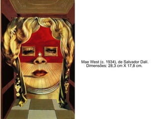 Mae West (c. 1934), de Salvador Dalí.
Dimensões: 28,3 cm X 17,8 cm.
 