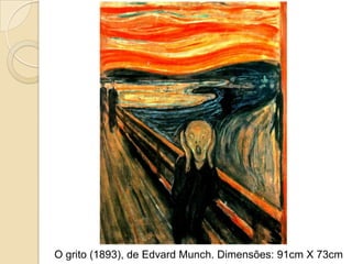 O grito (1893), de Edvard Munch. Dimensões: 91cm X 73cm
 