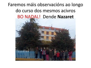 Faremos máis observacións ao longo
do curso dos mesmos acivros
BO NADAL! Dende Nazaret
 