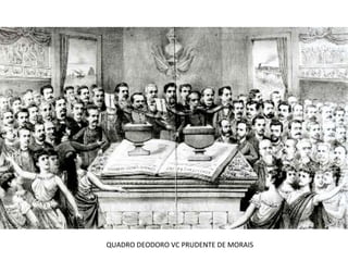 QUADRO DEODORO VC PRUDENTE DE MORAIS
 