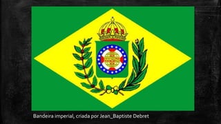 Bandeira imperial, criada por Jean_Baptiste Debret
 