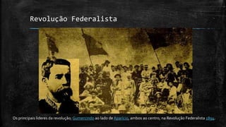 Revolução Federalista
Os principais lideres da revolução; Gumercindo ao lado de Aparício, ambos ao centro, na Revolução Federalista 1894.
 