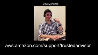 aws.amazon.com/support/trustedadvisor
Davi Menezes
 